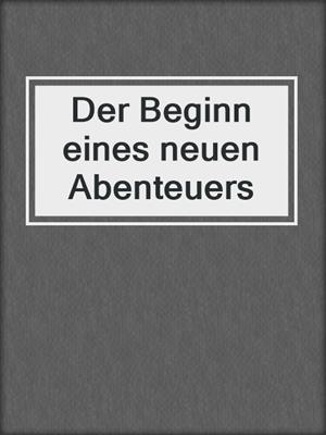 cover image of Der Beginn eines neuen Abenteuers