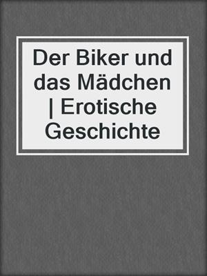 cover image of Der Biker und das Mädchen | Erotische Geschichte