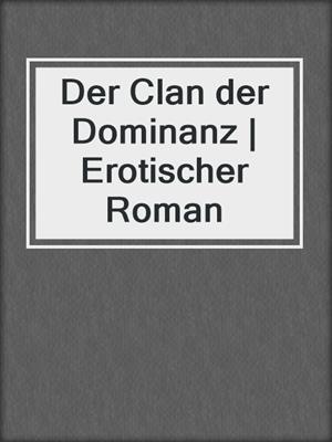 cover image of Der Clan der Dominanz | Erotischer Roman