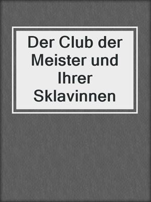 cover image of Der Club der Meister und Ihrer Sklavinnen