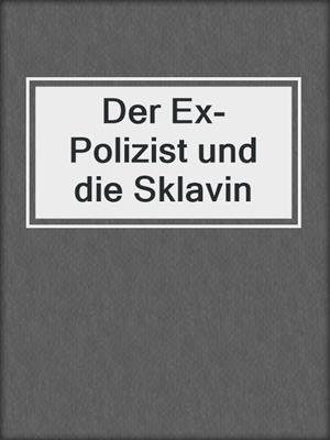 cover image of Der Ex-Polizist und die Sklavin