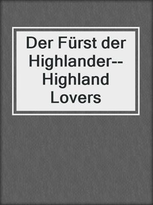 cover image of Der Fürst der Highlander--Highland Lovers