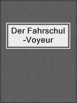 cover image of Der Fahrschul-Voyeur