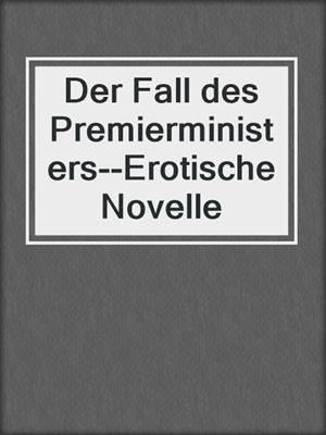 cover image of Der Fall des Premierministers--Erotische Novelle