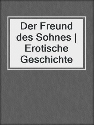 cover image of Der Freund des Sohnes | Erotische Geschichte