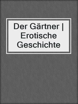 cover image of Der Gärtner | Erotische Geschichte