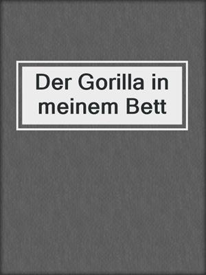 cover image of Der Gorilla in meinem Bett
