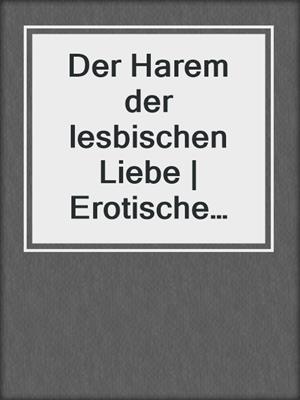 cover image of Der Harem der lesbischen Liebe | Erotische Geschichte