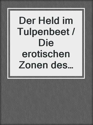 cover image of Der Held im Tulpenbeet / Die erotischen Zonen des Hängebauchschweins
