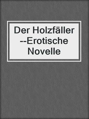 cover image of Der Holzfäller--Erotische Novelle