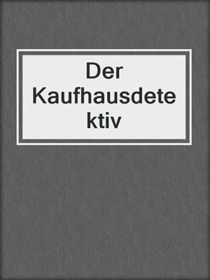 cover image of Der Kaufhausdetektiv