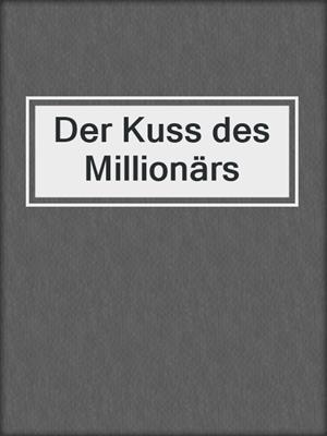 cover image of Der Kuss des Millionärs