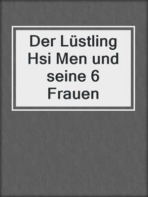 cover image of Der Lüstling Hsi Men und seine 6 Frauen