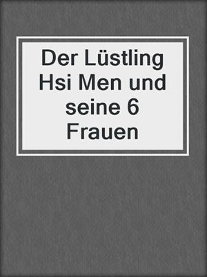cover image of Der Lüstling Hsi Men und seine 6 Frauen