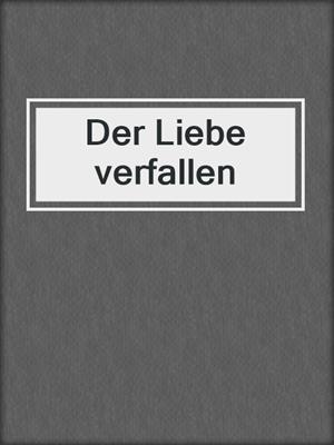 cover image of Der Liebe verfallen