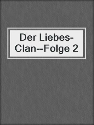 cover image of Der Liebes-Clan--Folge 2