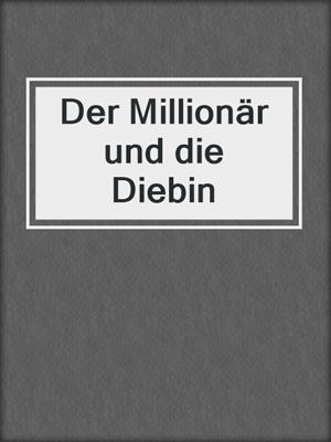 cover image of Der Millionär und die Diebin