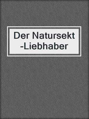 cover image of Der Natursekt-Liebhaber