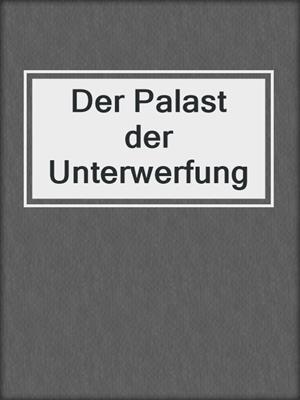 cover image of Der Palast der Unterwerfung