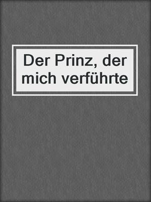 cover image of Der Prinz, der mich verführte