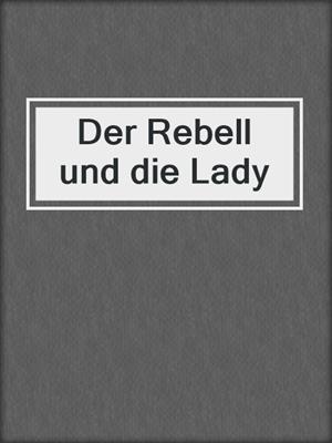 cover image of Der Rebell und die Lady