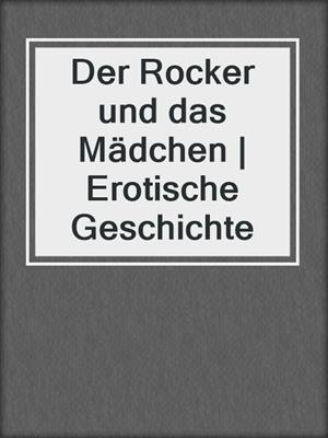 cover image of Der Rocker und das Mädchen | Erotische Geschichte