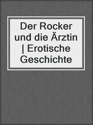 cover image of Der Rocker und die Ärztin | Erotische Geschichte