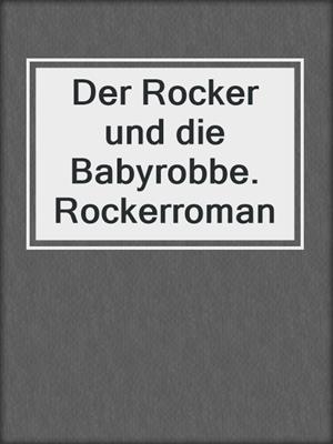 cover image of Der Rocker und die Babyrobbe. Rockerroman