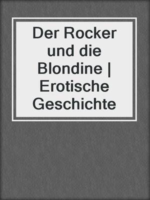 cover image of Der Rocker und die Blondine | Erotische Geschichte
