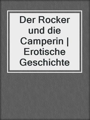 cover image of Der Rocker und die Camperin | Erotische Geschichte