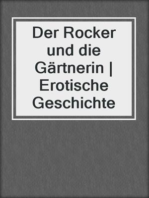 cover image of Der Rocker und die Gärtnerin | Erotische Geschichte