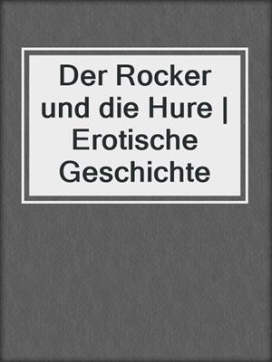 cover image of Der Rocker und die Hure | Erotische Geschichte
