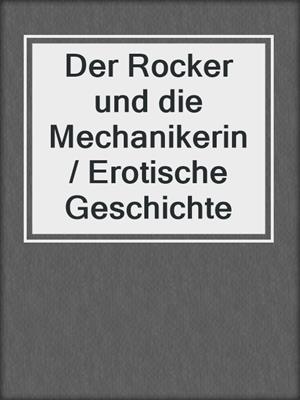 cover image of Der Rocker und die Mechanikerin / Erotische Geschichte