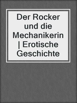 cover image of Der Rocker und die Mechanikerin | Erotische Geschichte