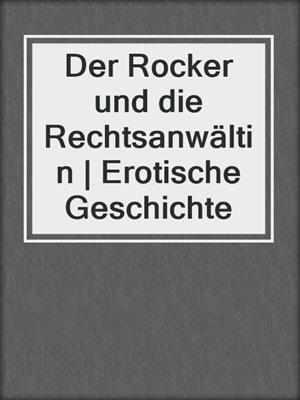 cover image of Der Rocker und die Rechtsanwältin | Erotische Geschichte