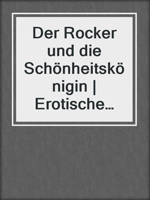 cover image of Der Rocker und die Schönheitskönigin | Erotische Geschichte