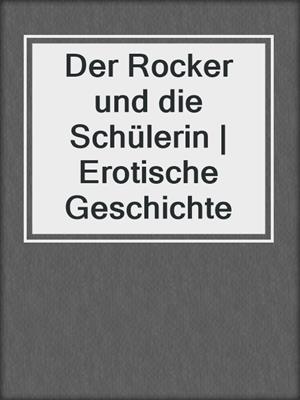 cover image of Der Rocker und die Schülerin | Erotische Geschichte