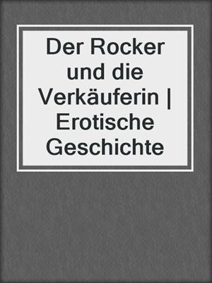 cover image of Der Rocker und die Verkäuferin | Erotische Geschichte