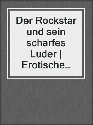 cover image of Der Rockstar und sein scharfes Luder | Erotische Geschichte