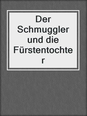 cover image of Der Schmuggler und die Fürstentochter