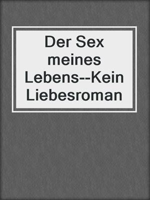 cover image of Der Sex meines Lebens--Kein Liebesroman