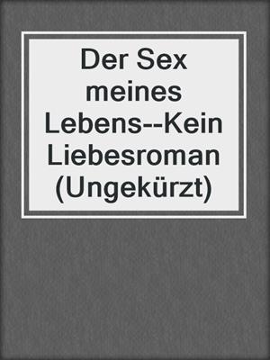 cover image of Der Sex meines Lebens--Kein Liebesroman (Ungekürzt)