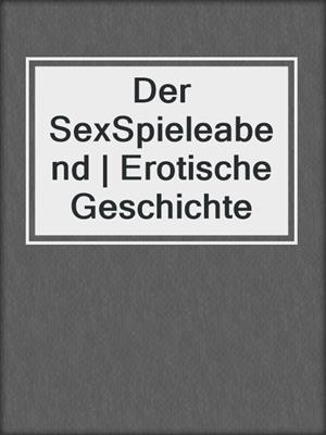 cover image of Der SexSpieleabend | Erotische Geschichte