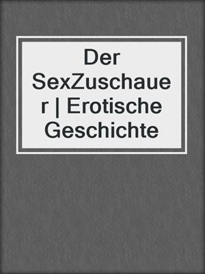 cover image of Der SexZuschauer | Erotische Geschichte