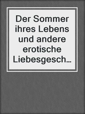 cover image of Der Sommer ihres Lebens und andere erotische Liebesgeschichten