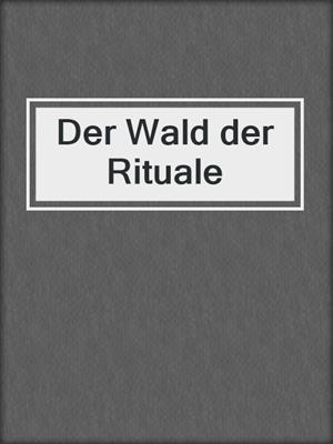 cover image of Der Wald der Rituale