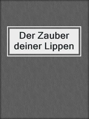 cover image of Der Zauber deiner Lippen