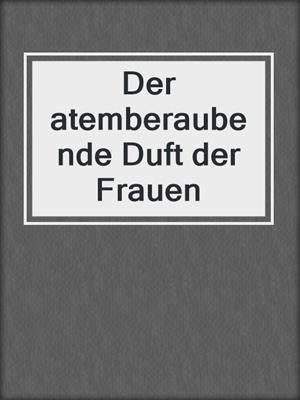 cover image of Der atemberaubende Duft der Frauen