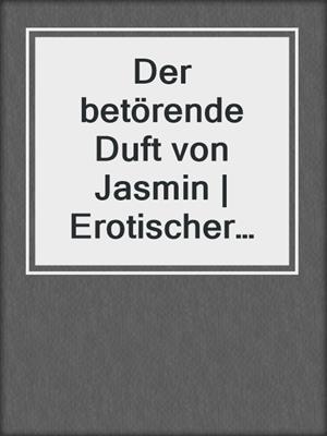 cover image of Der betörende Duft von Jasmin | Erotischer Roman