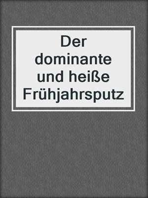 cover image of Der dominante und heiße Frühjahrsputz